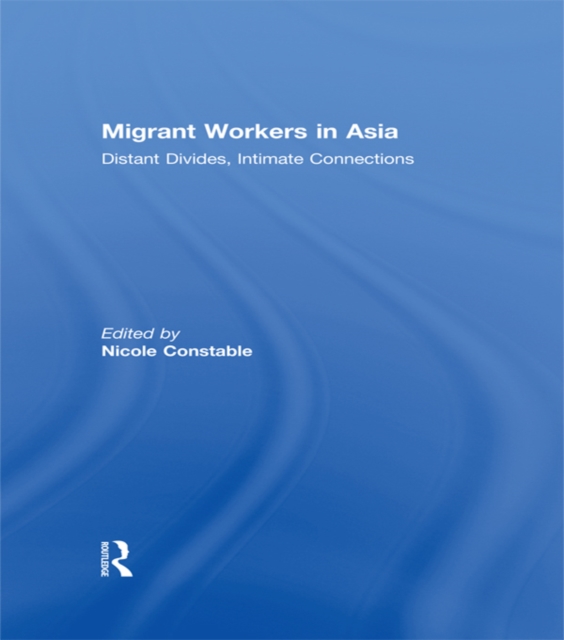 Migrant Workers in Asia : Distant Divides, Intimate Connections, EPUB eBook