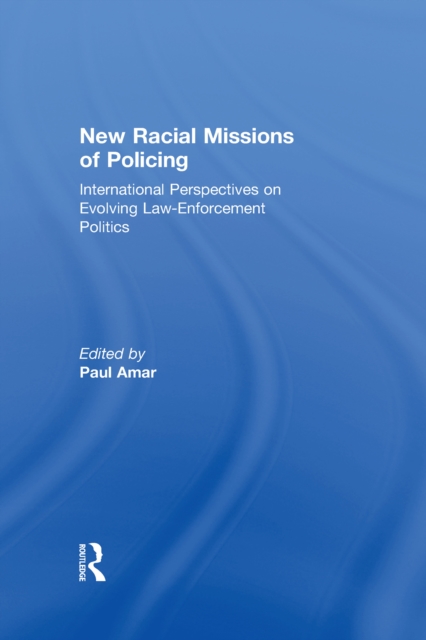 New Racial Missions of Policing : International Perspectives on Evolving Law-Enforcement Politics, EPUB eBook