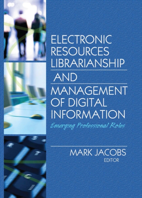 Electronic Resources Librarianship and Management of Digital Information : Emerging Professional Roles, PDF eBook
