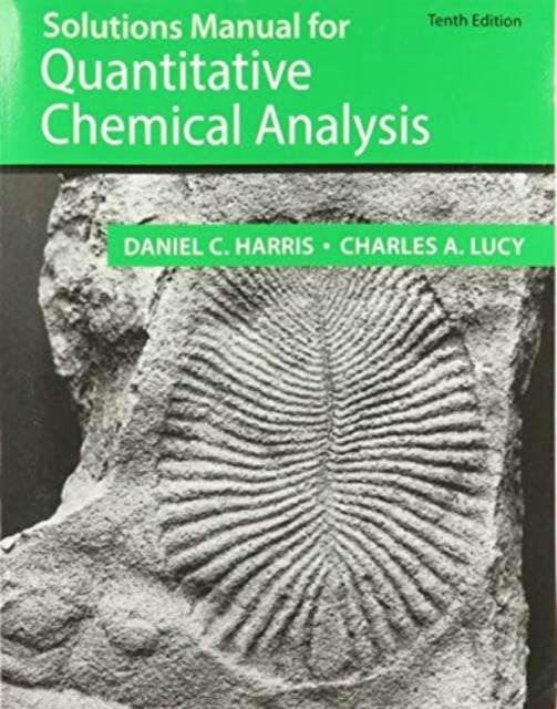 Student Solutions Manual for the 10th Edition of Harris ‘Quantitative Chemical Analysis’, Paperback / softback Book