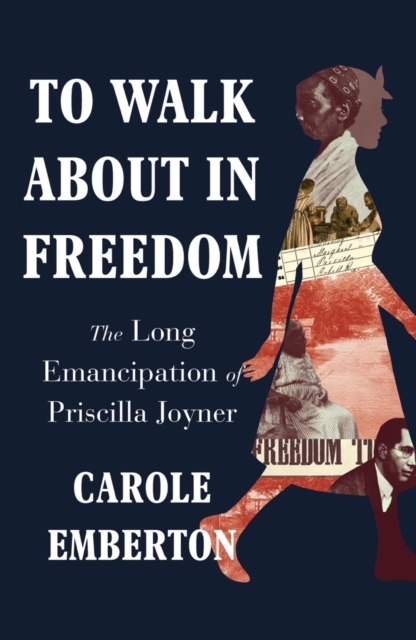 To Walk About in Freedom : The Long Emancipation of Priscilla Joyner, EPUB eBook