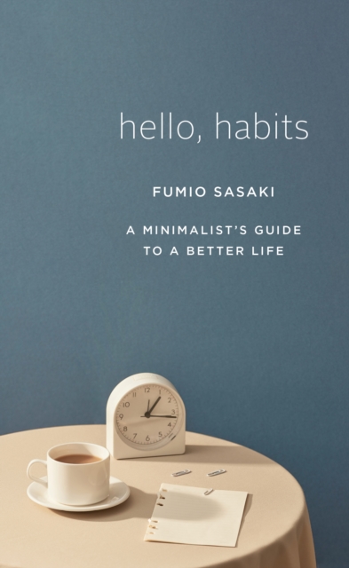 Hello, Habits : A Minimalist's Guide to a Better Life, EPUB eBook