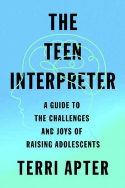 The Teen Interpreter : A Guide to the Challenges and Joys of Raising Adolescents, Hardback Book