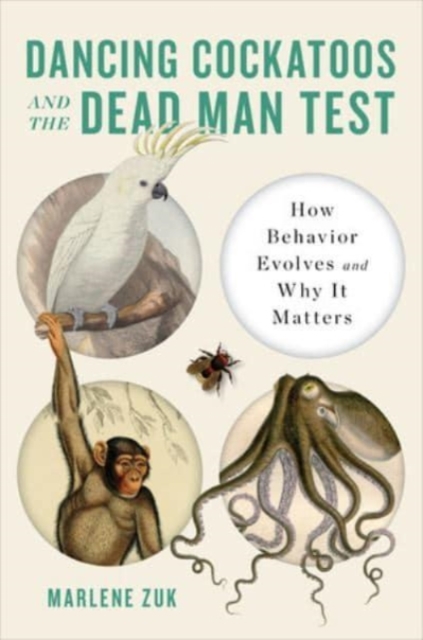 Dancing Cockatoos and the Dead Man Test : How Behavior Evolves and Why It Matters, Hardback Book