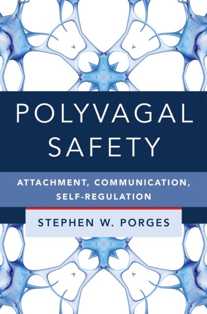 Polyvagal Safety : Attachment, Communication, Self-Regulation, EPUB eBook