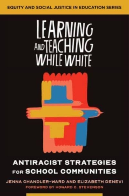 Learning and Teaching While White : Antiracist Strategies for School Communities, Paperback / softback Book