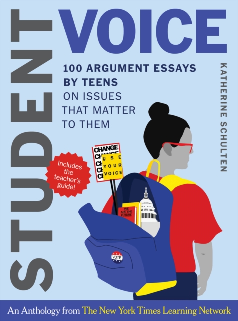 Student Voice Teacher's Special: 100 Teen Essays + 35 Ways  to Teach Argument Writing : from The New York Times Learning Network, EPUB eBook