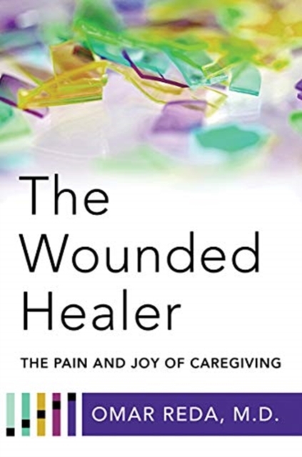 The Wounded Healer : The Pain and Joy of Caregiving, Paperback / softback Book