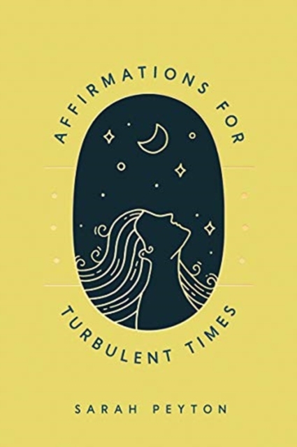 Affirmations for Turbulent Times : Resonant Words to Soothe Body and Mind, Hardback Book