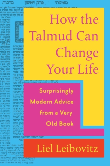 How the Talmud Can Change Your Life : Surprisingly Modern Advice from a Very Old Book, Hardback Book