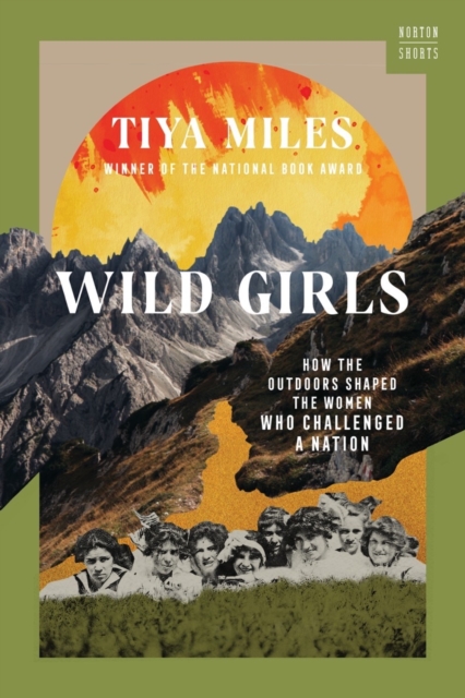 Wild Girls : How the Outdoors Shaped the Women Who Challenged a Nation, Hardback Book