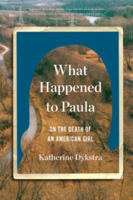What Happened to Paula - An Unsolved Death and the Danger of American Girlhood,  Book