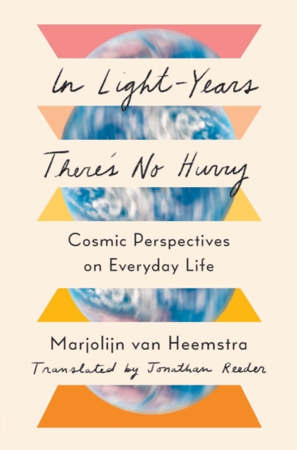In Light-Years There's No Hurry : Cosmic Perspectives on Everyday Life, Hardback Book