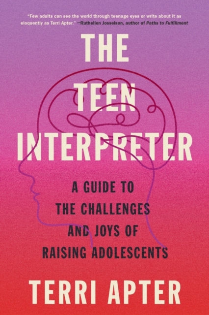 The Teen Interpreter : A Guide to the Challenges and Joys of Raising Adolescents, Paperback / softback Book