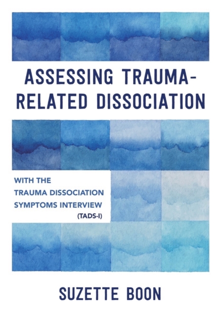 Assessing Trauma-Related Dissociation : With the Trauma and Dissociation Symptoms Interview (TADS-I), Paperback / softback Book