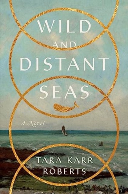 Wild and Distant Seas : A Novel, Hardback Book