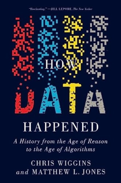 How Data Happened : A History from the Age of Reason to the Age of Algorithms, Paperback / softback Book