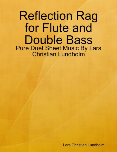 Reflection Rag for Flute and Double Bass - Pure Duet Sheet Music By Lars Christian Lundholm, EPUB eBook