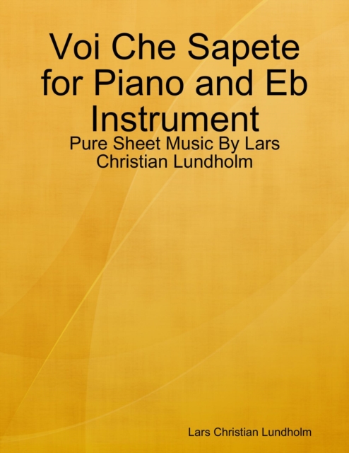 Voi Che Sapete for Piano and Eb Instrument - Pure Sheet Music By Lars Christian Lundholm, EPUB eBook