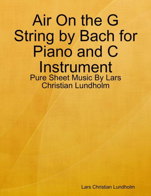 Air On the G String by Bach for Piano and C Instrument - Pure Sheet Music By Lars Christian Lundholm, EPUB eBook