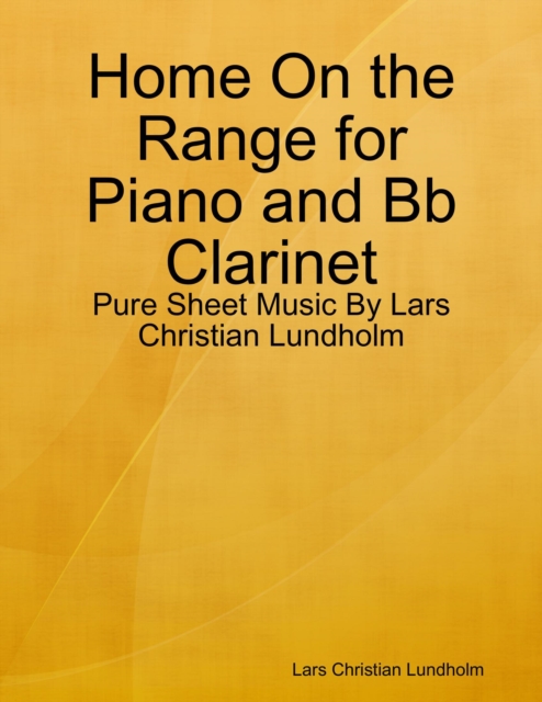 Home On the Range for Piano and Bb Clarinet - Pure Sheet Music By Lars Christian Lundholm, EPUB eBook