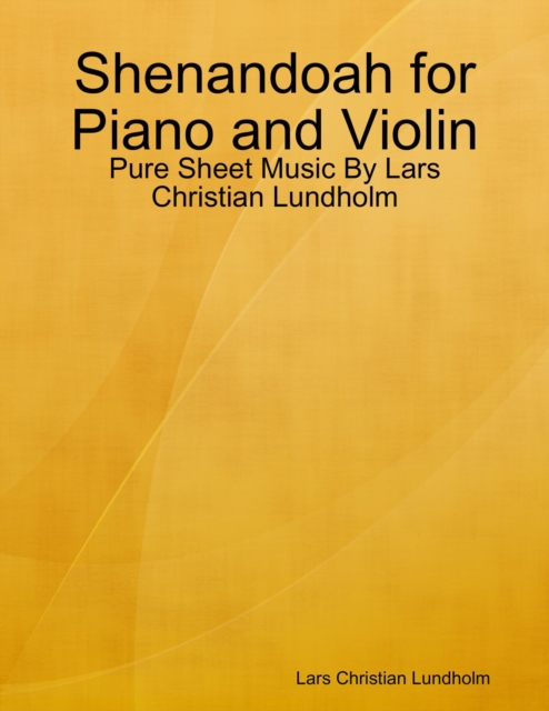 Shenandoah for Piano and Violin - Pure Sheet Music By Lars Christian Lundholm, EPUB eBook
