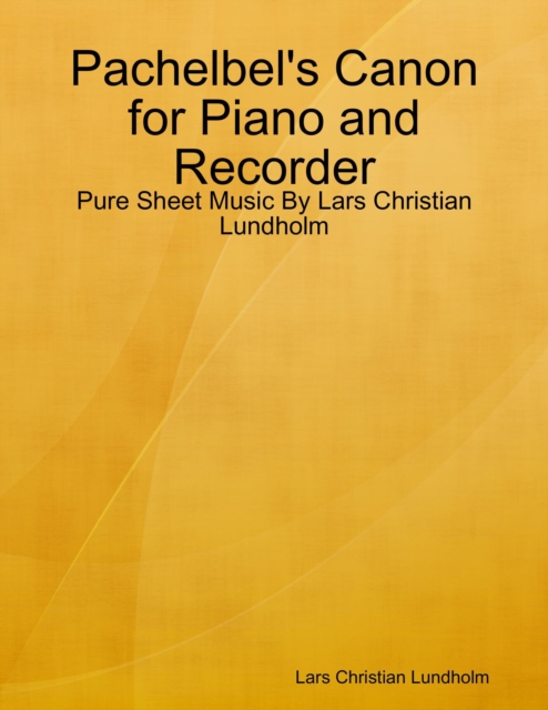 Pachelbel's Canon for Piano and Recorder - Pure Sheet Music By Lars Christian Lundholm, EPUB eBook