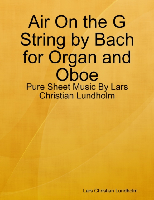 Air On the G String by Bach for Organ and Oboe - Pure Sheet Music By Lars Christian Lundholm, EPUB eBook