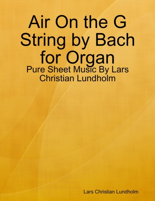 Air On the G String by Bach for Organ - Pure Sheet Music By Lars Christian Lundholm, EPUB eBook