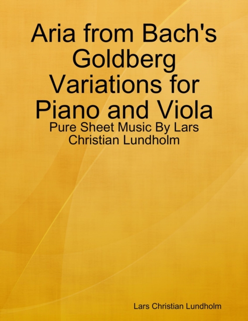 Aria from Bach's Goldberg Variations for Piano and Viola - Pure Sheet Music By Lars Christian Lundholm, EPUB eBook