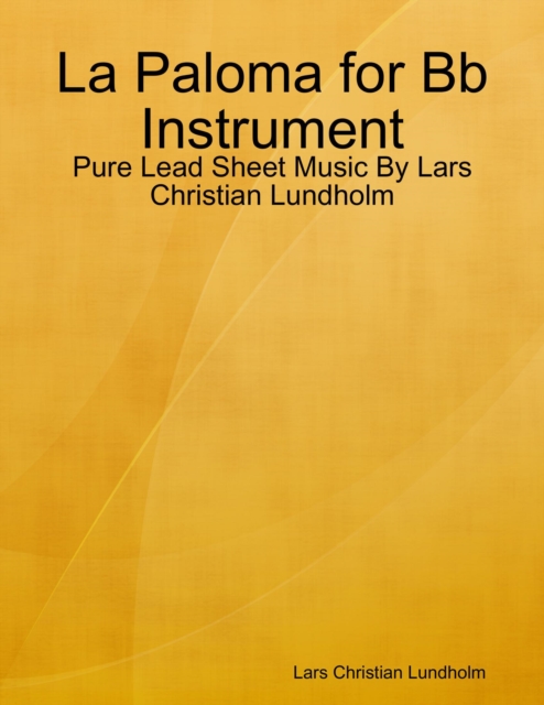La Paloma for Bb Instrument - Pure Lead Sheet Music By Lars Christian Lundholm, EPUB eBook