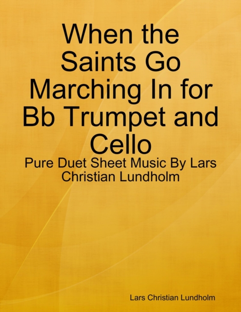 When the Saints Go Marching In for Bb Trumpet and Cello - Pure Duet Sheet Music By Lars Christian Lundholm, EPUB eBook