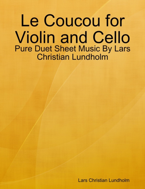 Le Coucou for Violin and Cello - Pure Duet Sheet Music By Lars Christian Lundholm, EPUB eBook