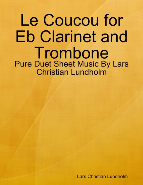 Le Coucou for Eb Clarinet and Trombone - Pure Duet Sheet Music By Lars Christian Lundholm, EPUB eBook