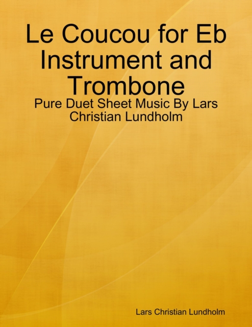 Le Coucou for Eb Instrument and Trombone - Pure Duet Sheet Music By Lars Christian Lundholm, EPUB eBook