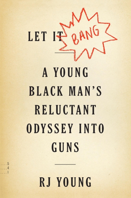 Let It Bang : A Young Black Man's Reluctant Odyssey into Guns, EPUB eBook