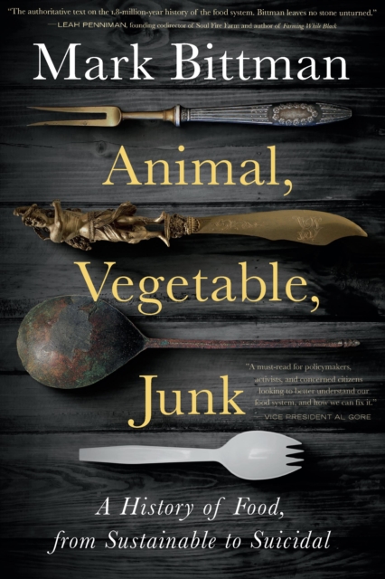 Animal, Vegetable, Junk : A History of Food, from Sustainable to Suicidal: A Food Science Nutrition History Book, EPUB eBook