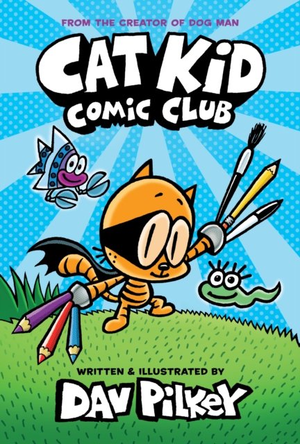 Cat Kid Comic Club: the new blockbusting bestseller from the creator of Dog Man, Hardback Book