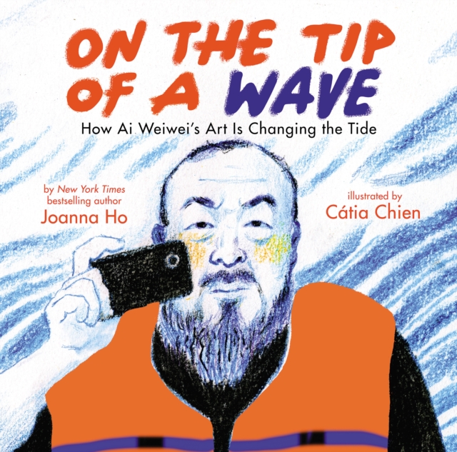 On the Tip of a Wave: How Ai Weiwei's Art Is Changing the Tide, Hardback Book
