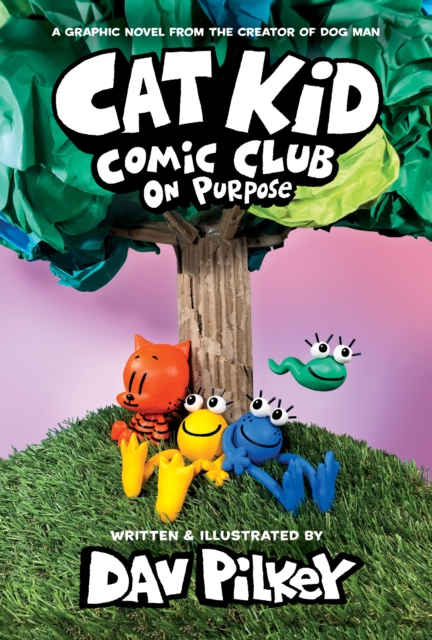 Cat Kid Comic Club: On Purpose: A Graphic Novel (Cat Kid Comic Club #3): From the Creator of Dog Man, Hardback Book