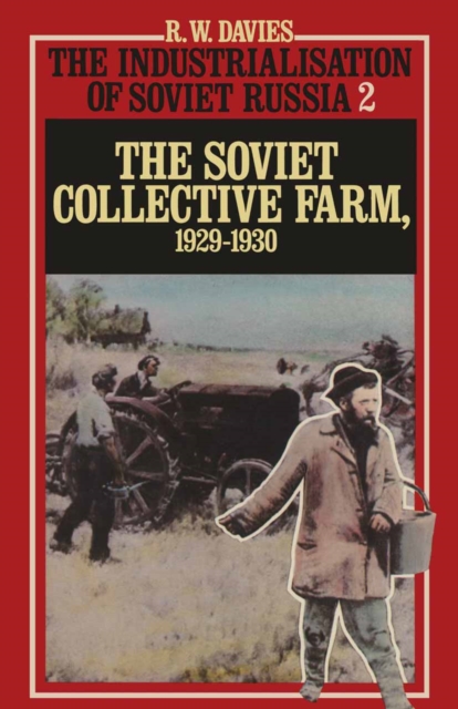 The Industrialisation Of Soviet Russia: Volume 2: The Soviet Collective Farm, 1929-1930, PDF eBook