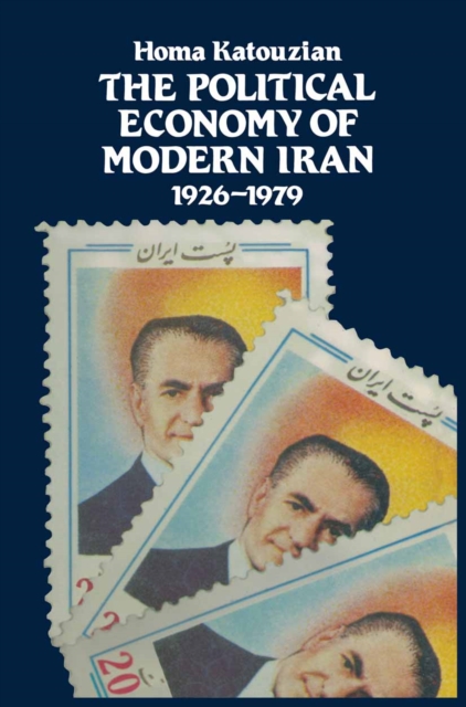 The Political Economy of Modern Iran : Despotism and Pseudo-Modernism, 1926-1979, PDF eBook