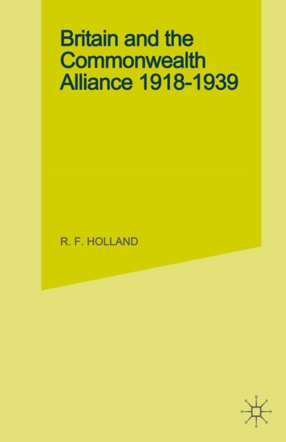Britain and the Commonwealth Alliance, 1918-39, PDF eBook