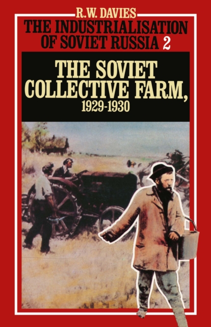 The Industrialisation of Soviet Russia 2: Soviet Collective Farm, 1929-1930, PDF eBook