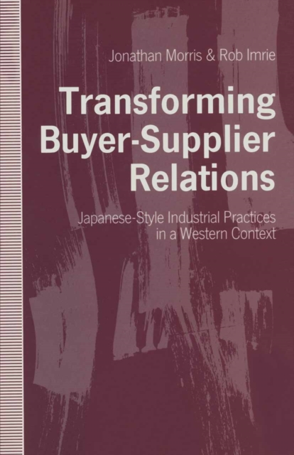 Transforming Buyer-Supplier Relations : Japanese-Style Industrial Practices in a Western Context, PDF eBook