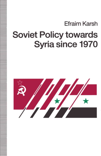 Soviet Policy towards Syria since 1970, PDF eBook