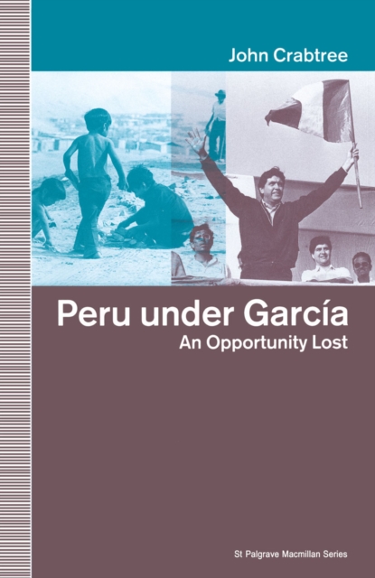 Peru Under Garcia : An Opportunity Lost, PDF eBook