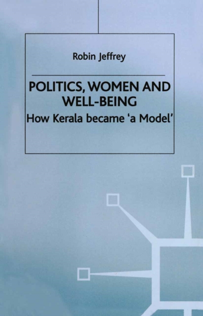 Politics, Women and Well-Being : How Kerala became 'a Model', PDF eBook