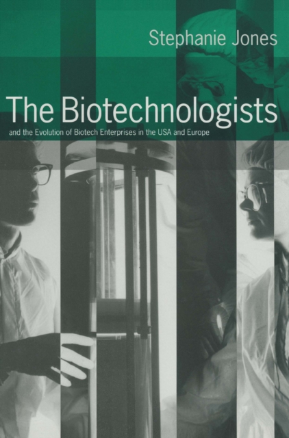 The Biotechnologists : and the Evolution of Biotech Enterprises in the USA and Europe, PDF eBook