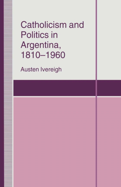 Catholicism and Politics in Argentina, 1810-1960, PDF eBook
